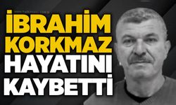 İbrahim Korkmaz hayatını kaybetti