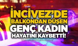 İncivez’de balkondan düşen genç kadın hayatını kaybetti!