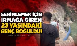 Serinlemek için ırmağa giren 23 yaşındaki genç boğuldu!