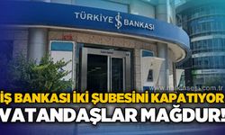İş Bankası iki şubesini kapatma kararı aldı: Vatandaşlar mağduriyet yaşıyor!