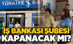İş Bankası şubesi kapatılacak mı?