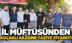 İl Müftüsünden Koçaklı ailesine taziye ziyareti