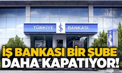 İş Bankası bir şube daha kapatıyor!