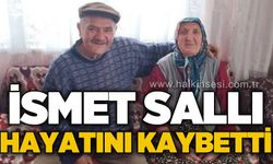 Eski muhtar İsmet Sallı hayatını kaybetti