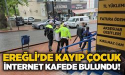 Ereğli'de kayıp çocuk internet kafede bulundu!