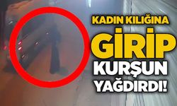 Kadın kılığına girip kurşun yağdırdı!