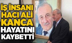 İş İnsanı Hacı Ali Kanca hayatını kaybetti