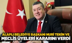 Alaplı Belediye Başkanı Nuri Tekin ve meclis üyeleri kararını verdi