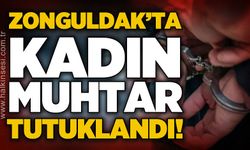 Zonguldak'ta kadın muhtar tutuklandı