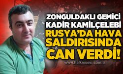 Rusya'da hava saldırısında yaralanan Zonguldaklı gemici Kadir Kamilçelebi hayatını kaybetti