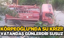 Körpeoğlu Köyü'nde su isyanı: Vatandaş günlerdir susuz!
