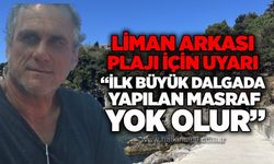 Liman Arkası Plajı için uyarı: “İlk büyük dalgada yapılan masraf yok olur”