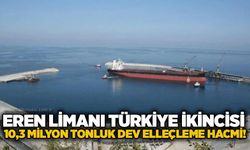 Eren Limanı Türkiye ikincisi: 10,3 milyon tonluk dev elleçleme hacmi!