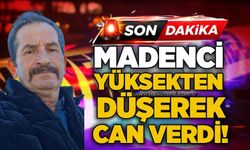Madenci yüksekten düşerek can verdi!