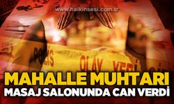 Mahalle muhtarı masaj salonunda yaşamını yitirdi
