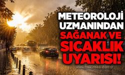 Meteoroloji uzmanından sağanak ve sıcaklık uyarısı!