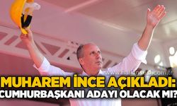 Muharrem İnce açıkladı:  Cumhurbaşkanı adayı olacak mı?