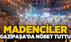 Madenciler Gazipaşa'da nöbet tuttu