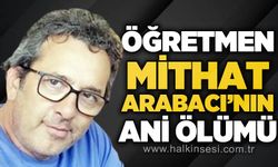Ereğli Anadolu Lisesi öğretmeni Mithat Arabacı hayatını kaybetti