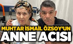 Muhtar İsmail Özsoy'un anne acısı