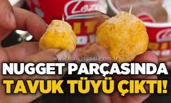 Nugget parçasında tavuk tüyü çıktı!