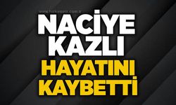 Naciye Kazlı hayatını kaybetti
