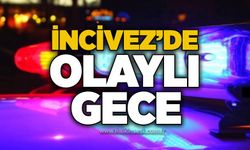 İncivez’de olaylı gece