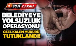 Belediyeye yolsuzluk operasyonu: Özel kalem müdürü tutuklandı!