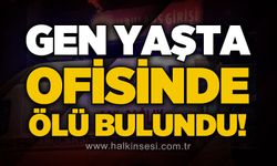 29 yaşındaki genç ofisinde ölü bulundu