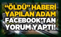"Öldü" haberi yapılan adam Facebook paylaşımlarına yorum yaptı