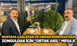 Mustafa Çağlayan ve Orhan Korkmaz’dan Zonguldak için "ortak akıl" mesajı