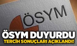 ÖSYM duyurdu: Tercih sonuçları açıklandı!