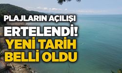 Plajların açılışı ertelendi! Yeni tarih belli oldu