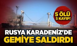 Rusya Karadeniz'de gemiye saldırdı: 5 ölü, 5 kayıp!