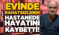 Evinde rahatsızlanan Mustafa Danışmaz kurtarılamadı