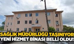 Sağlık Müdürlüğü taşınıyor: Yeni hizmet binası belli oldu!
