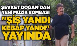 Şevket Doğan'dan yeni müzik bombası: "Şiş Yandı Kebap Yandı" yayında