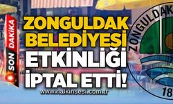 Zonguldak Belediyesi etkinliği iptal etti!