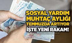 Sosyal yardım muhtaç aylığı Temmuzda artıyor: İşte yeni rakam!