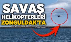 Savaş helikopterleri Zonguldak semalarında!