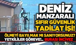 İncivez'de deniz manzaralı, sıfır güvenlik tadilat işi: Yürekler ağızlara geldi!