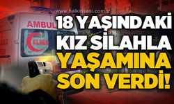 18 yaşındaki genç kız silahla yaşamına son verdi