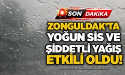 Zonguldak’ta yoğun sis ve şiddetli yağış etkili oldu!