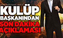 Kulüp başkanından son dakika açıklaması