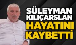 Süleyman Kılıçaslan hayatını kaybetti
