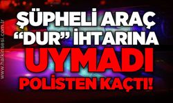 Şüpheli araç "dur" ihtarına uymadı, polisten kaçtı!
