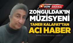 Zonguldak’ın müzisyeni Taner Kalafat’tan acı haber