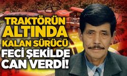 Traktörün altında kalan sürücü feci şekilde can verdi!