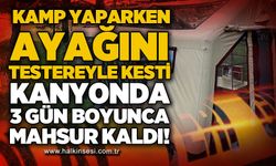 Kamp yaparken ayağını kesen şahıs dağda 72 saat mahsur kaldı: Komandolar kurtardı