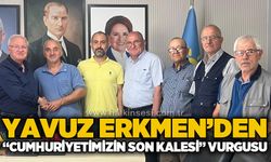 Yavuz Erkmen’den, “Cumhuriyetimizin son kalesi” vurgusu